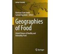 Geographies of Food: Global Visions of Healthy and Unhealthy Food (Springer Geography)
