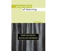 Geographies of Learning: Theory and Practice, Activism and Performance