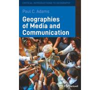 Geographies of Media and Communication: A Critical Introduction: 3 (Critical Introductions to Geography)