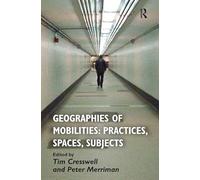 Geographies of Mobilities: Practices, Spaces, Subjects