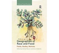 Geographies of Race and Food: Fields, Bodies, Markets (Critical Food Studies)