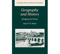 Geography and History: Bridging the Divide: 36 (Cambridge Studies in Historical Geography, Series Number 36)