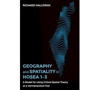 Geography and Spatiality in Hosea 1-3: A Model for Using Critical Spatial Theory as a Hermeneutical Tool