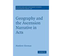 Geography and the Ascension Narrative in Acts (Society for New Testament Studies Monograph Series)