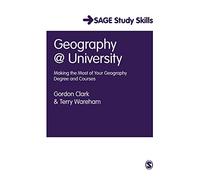 Geography at University: Making the Most of Your Geography Degree and Courses (SAGE Study Skills Series)