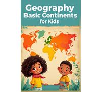 Geography Basic Continents for Kids: Seven Continents Explored - Facts, Cultures, and World Wonders for Early Learners Ages 6-10 (Geography Book For Kids)