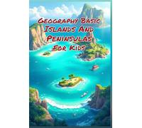 Geography Basic Islands and Peninsulas for Kids: Explore Landforms, Ocean Territories, Ecosystems, and Cultures Around the World for Grades 2-4 (Geography Book For Kids)