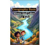 Geography Basic Rivers and Lakes for Kids: Discover World Freshwater Habitats, Famous Waterfalls, Ecosystems, and How Civilizations Grew Along Waterways (Geography Book For Kids)