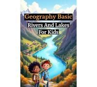 Geography Basic Rivers and Lakes for Kids: Discover World Freshwater Habitats, Famous Waterfalls, Ecosystems, and How Civilizations Grew Along Waterways (Geography Book For Kids)