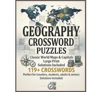 Geography Crossword Puzzles: 119+ Large Print Crossword Puzzles Featuring World Geography, Maps and Capitals Educational Brain Games for Adults, Seniors, Students and Travelers