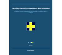 Geography Crossword Puzzles for Adults: World Atlas Edition: 300 Medium-Difficulty Grids to Sharpen Your Knowledge of Countries, Capitals & Landmarks