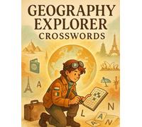 Geography Explorer Crosswords: Fun Puzzles to Discover Countries, Capitals, and Landmarks: A Brain-Boosting Collection of Geography Crossword Puzzles Featuring World Facts, Places, and Cultures