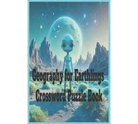 Geography for Earthlings Crossword Puzzle Book: A Brain Boosting Puzzle Book of Physical Geography and Nature