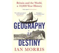 Geography Is Destiny: Britain and the World, a 10,000 Year History (Main)