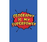 Geography Is My Superpower: A 6x9 Inch Softcover Diary Notebook With 110 Blank Lined Pages. Funny Geography Journal to write in. Geography Gift and SuperPower Design Slogan