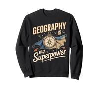 Geography Is My Superpower Geographer Geographers Sweatshirt
