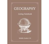 Geography Living Notebook: Middle Grades 5-8