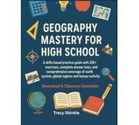 GEOGRAPHY MASTERY FOR HIGH SCHOOL: A skills-based practice guide with 250+ exercises, complete answer keys, and comprehensive coverage of earth system, global regions, and human activity