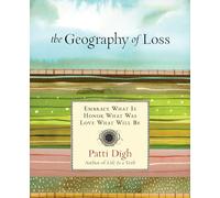 Geography of Loss: Embrace What Is, Honor What Was, Love What Will Be, First Edition