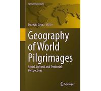 Geography of World Pilgrimages: Social, Cultural and Territorial Perspectives (Springer Geography)