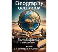 Geography Quiz Book: 520 Multiple Choice Trivia Questions for Kids and Adults. 13 Categories with 4 Difficulty Levels for each, Easy, Intermediate, ... Choice World Knowledge Trivia Questions