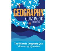Geography Quiz Book For Adults: The Ultimate Geography Quiz with over 450 Questions