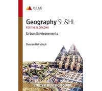 Geography SL&HL: Urban Environments: Study & Revision Guide for the IB Diploma (Peak Study & Revision Guides for the IB Diploma)