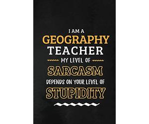 Geography Teacher - My Level of Sarcasm Depends on Your Level: Geography Teacher Appreciation Gift: Blank Lined Notebook, Journal, diary to write in. ... teachers ( Alternative to Thank You Card )