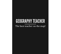 Geography Teacher (The Best on The Map!) | Appreciation Notebook and Gift: College ruled notebook & recognition gift for geography teachers and university students