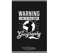 Geography Teacher Warning Talk About Geography Notebook: Perfect Gifts Daily Journal 120 Pages 6x9| Notebook, Note Pad, Notes, Planner, To-Do List