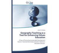 Geography Teaching as a Tool for Enhancing Values Education: A Case of Promoting Sustainable Development Values in Selected Secondary Schools in Northern Education Division