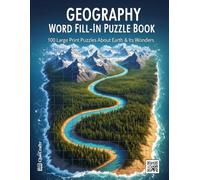 Geography Word Fill-in Puzzle Book: 100 Large Print Puzzles About Earth & Its Wonders | An Educational Activity Book for Adults to Explore Countries, ... and Map Lovers (Word Fill Challenge Series)