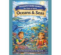 Geography Word Search for Children & Teens: Oceans & Seas: Fun & Educational Ocean Geography Puzzles for Ages 8-14 (Geography Word Search Series, Explore The World One Word At A Time.)