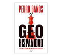 Geohispanidad: La Potencia Hispana En El Nuevo Orden Geopolítico / Geohispanicity: La Potencia Hispana En El Nuevo Orden Geopolítico