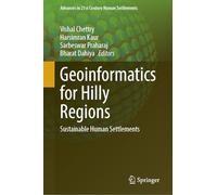 Geoinformatics for Hilly Regions: Sustainable Human Settlements (Advances in 21st Century Human Settlements)