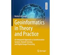 Geoinformatics in Theory and Practice: An Integrated Approach to Geoinformation Systems, Remote Sensing and Digital Image Processing (Springer Textbooks in Earth Sciences, Geography and Environment)