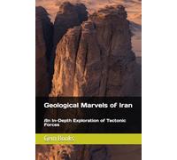 Geological Marvels of Iran: An In-Depth Exploration of Tectonic Forces (The Geologic Wonders of many countries..)