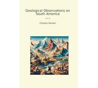 Geological Observations on South America (Classic Books)