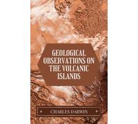 Geological Observations on the Volcanic Islands: Darwin's Second Geology Book (Annotated)