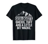 Geologists Gneiss, Tuff And A Little Bit Wacke Geology Pun T-Shirt
