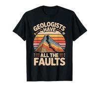 Geologists Have All The Faults Funny Geology T-Shirt