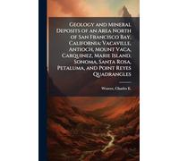 Geology and Mineral Deposits of an Area North of San Francisco Bay, California: Vacaville, Antioch, Mount Vaca, Carquinez, Marie Island, Sonoma, Santa Rosa, Petaluma, and Point Reyes Quadrangles