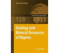 Geology and Mineral Resources of Nigeria: 120 (Lecture Notes in Earth Sciences, 120)