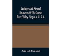 Geology And Mineral Resources Of The James River Valley, Virginia, U. S. A.
