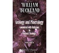 Geology and Mineralogy Considered with Reference to Natural Theology: Volume 2