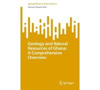Geology and Natural Resources of Ghana: A Comprehensive Overview (SpringerBriefs in Earth Sciences)