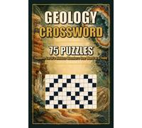 Geology Crossword: Explore Earth’s Hidden Wonders One Word at a Time | 75 Puzzles with Solutiosn
