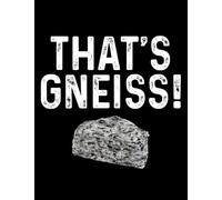 Geology Geology Thats Gneiss: Amazing Design Notebook 8.5 x 11 Inches 100 Pages