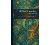 Geology Manual: An Instruction and Laboratory Manual for Begginers