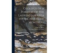 Geology of a Portion of the Laurentian Area to the North of Montreal [microform]